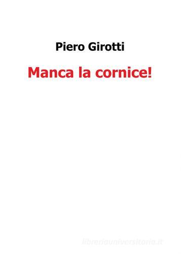 Manca la cornice di Piero Girotti edito da Youcanprint