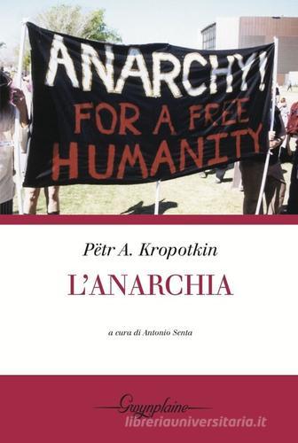 L' anarchia di Pëtr A. Kropotkin edito da Gwynplaine