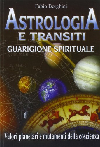 Astrologia e transiti. Guarigione spirituale di Fabio Borghini edito da MIR Edizioni