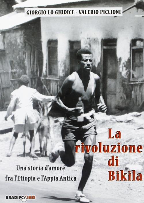 La rivoluzione di Bikila di Giorgio Lo Giudice, Valerio Piccioni edito da Bradipolibri