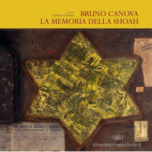 Bruno Canova la memoria della shoah di Lorenzo Canova edito da Regia Edizioni