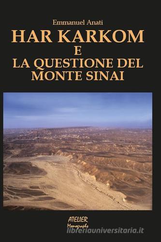 Har Karkom e la questione del Monte Sinai di Emmanuel Anati edito da Atelier
