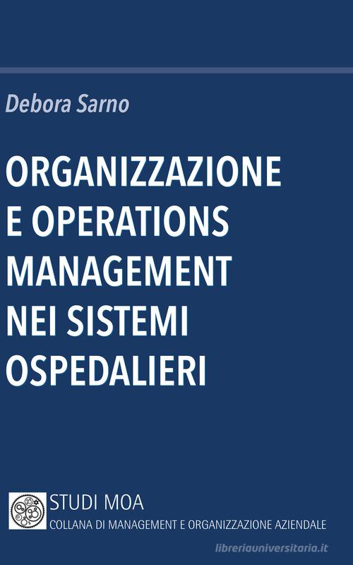 Organizzazione e operations management nei sistemi ospedalieri di Debora Sarno edito da Minerva Bancaria
