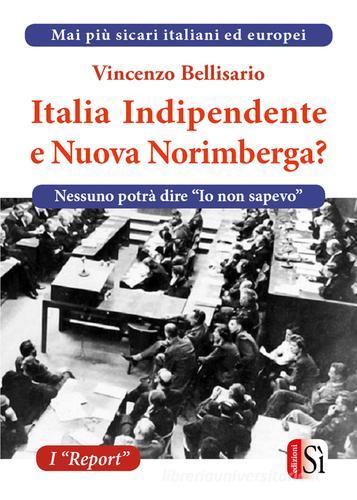 Italia indipendente e nuova Norimberga? di Vincenzo Bellisario edito da Edizioni Sì