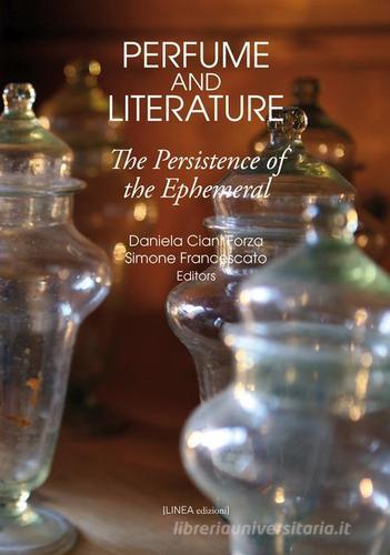 Perfume and literature. The persistence of the Ephemeral edito da Linea Edizioni