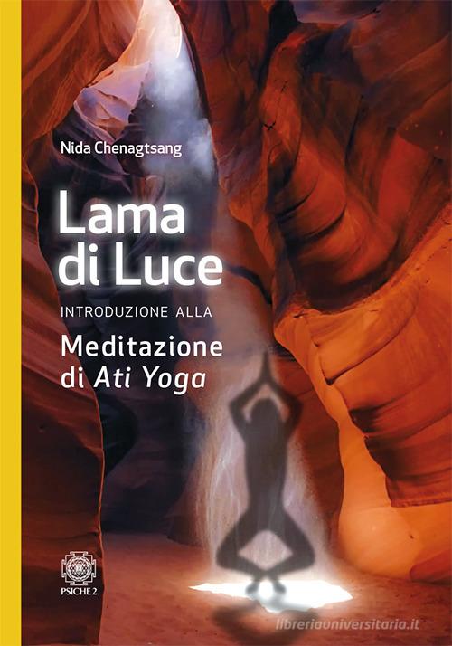 Lama di luce. Introduzione alla meditazione di «Ati yoga» di Nida Chenagtsang edito da Psiche 2