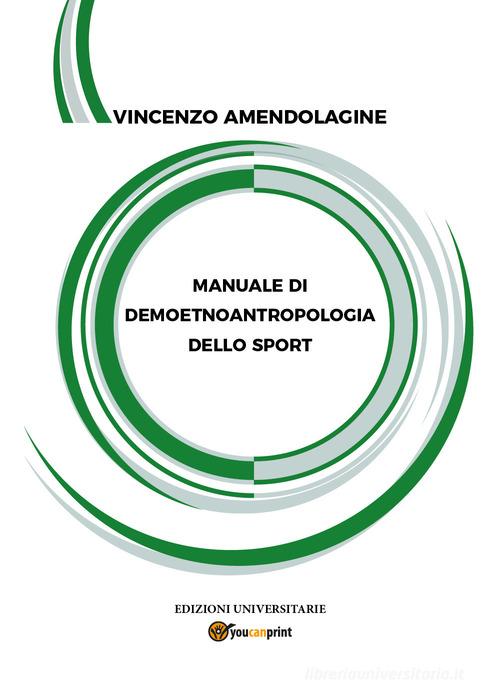 Manuale di demoetnoantropologia dello sport di Vincenzo Amendolagine edito da Youcanprint