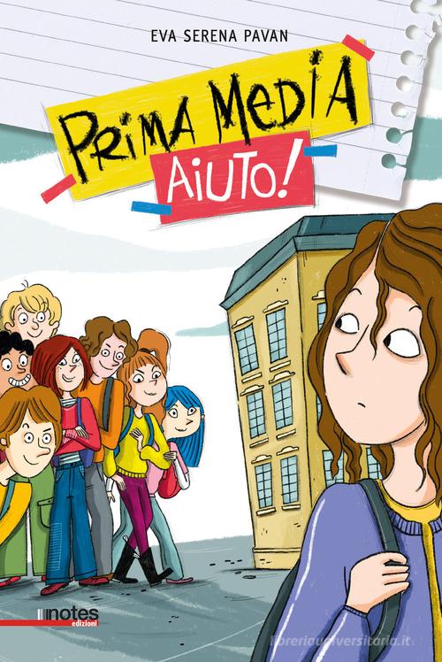 Prima media... Aiuto! di Eva Serena Pavan edito da Notes Edizioni