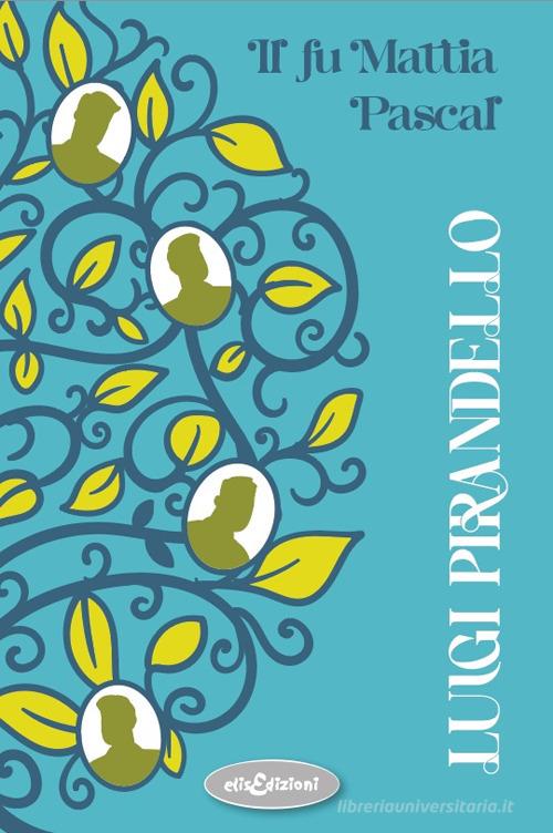 Libro Il fu Mattia Pascal di Luigi Pirandello di Elisedizioni