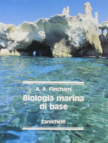 Biologia marina di base. Per gli Ist. Tecnici nautici di A. A. Fincham edito da Zanichelli