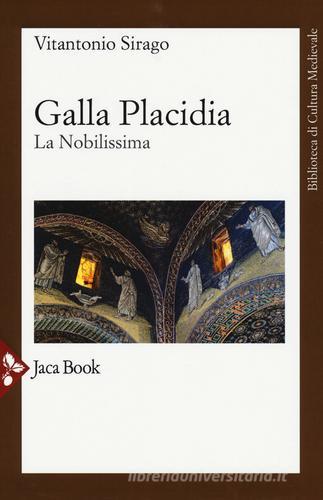 Galla Placidia. La nobilissima. Nuova ediz. di Vito A. Sirago edito da Jaca Book