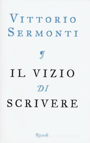 Il vizio di scrivere di Vittorio Sermonti edito da Rizzoli