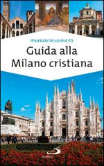 Guida alla Milano cristiana di Massimo Pavanello, Paolo Sartor edito da San Paolo Edizioni