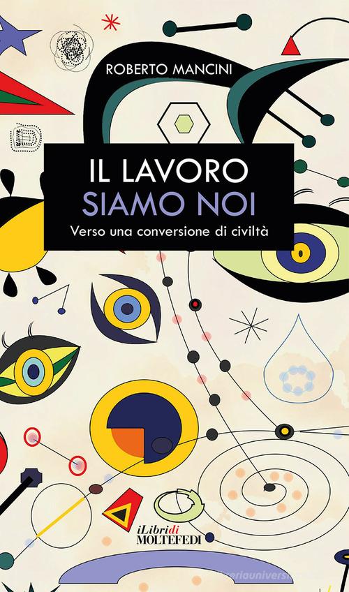 Il lavoro siamo noi. Verso una conversione di civiltà di Roberto Mancini edito da Centro Formazione e Lavoro A. Grandi