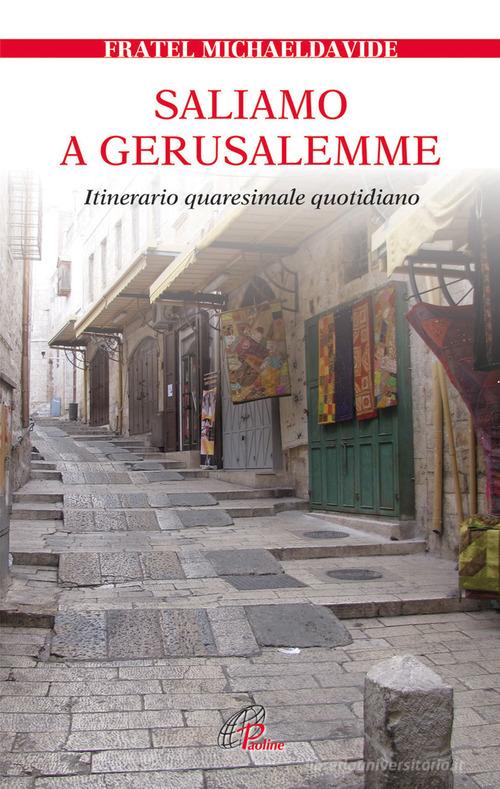 Saliamo a Gerusalemme. Itinerario quaresimale quotidiano di MichaelDavide Semeraro edito da Paoline Editoriale Libri