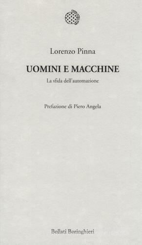 Uomini e macchine. La sfida dell'automazione di Lorenzo Pinna edito da Bollati Boringhieri