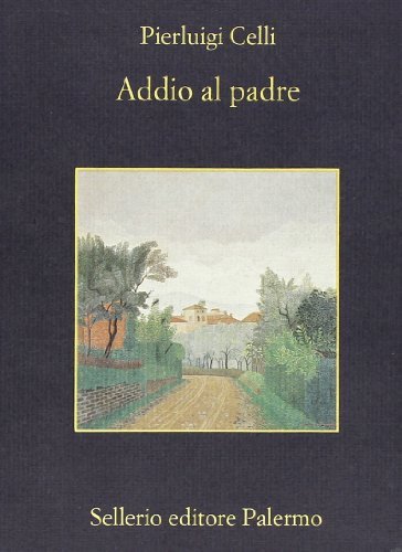 Addio al padre di Pier Luigi Celli edito da Sellerio Editore Palermo