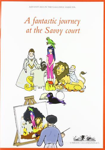 Fantastic journey at the Savoy court (A) edito da Allemandi