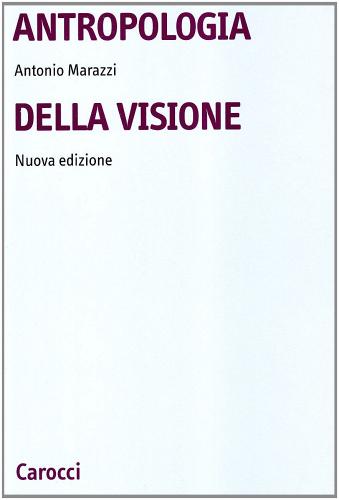 Antropologia della visione di Antonio Marazzi edito da Carocci