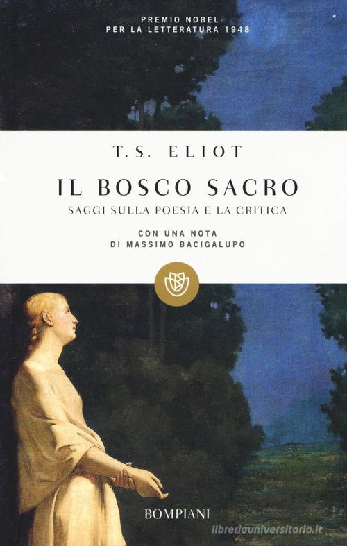 Il bosco sacro. Saggi sulla poesia e sulla critica di Thomas S. Eliot edito da Bompiani