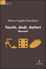 Tacchi, dadi, datteri di Maria Angela Damilano edito da Gruppo Albatros Il Filo