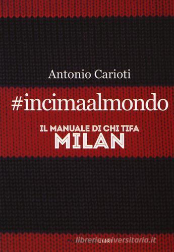 #incimaalmondo. Il manuale di chi tifa Milan di Antonio Carioti edito da Fandango Libri