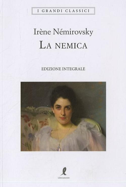 La nemica. Ediz. integrale di Irène Némirovsky edito da Liberamente