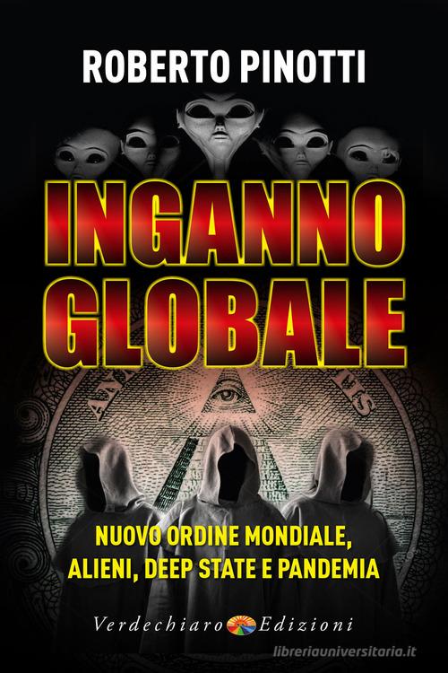 Inganno globale. Nuovo ordine mondiale, alieni, deep state e pandemia di Roberto Pinotti edito da Verdechiaro