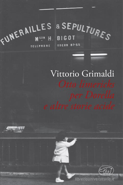 Otto Limericks per Mariella e le altre acide di Vittorio Grimaldi edito da Edizioni Clichy