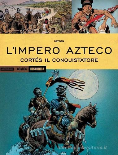 L' impero Azteco. Cortés il conquistatore. Ediz. a colori di Jean-Yves Mitton edito da Mondadori Comics