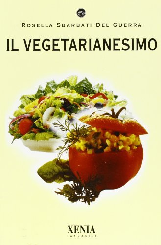 Il vegetarianesimo di Rossella Sbarbati Del Guerra edito da Xenia