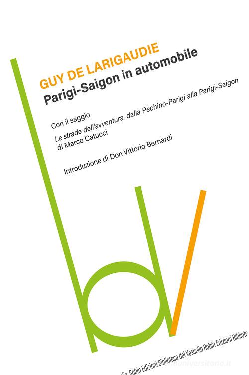 Parigi-Saigon in automobile di Guy de Larigaudie edito da Robin