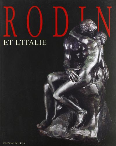 Rodin e l'Italia. Ediz. francese edito da De Luca Editori d'Arte
