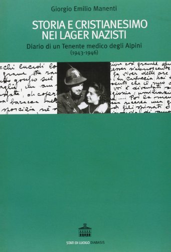 Storia e cristianesimo nei lager nazisti. Diario di un tenente medico degli Alpini (1943-1946) edito da Diabasis
