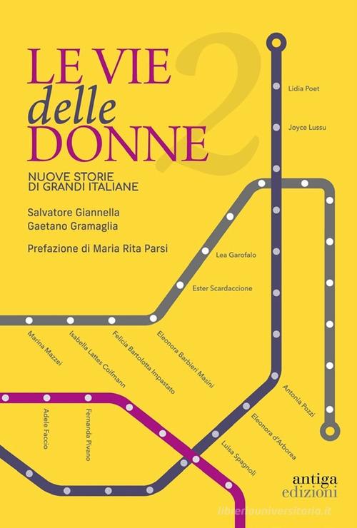 Le vie delle donne. 200 protagoniste da ricordare, 200 strade da dedicare in tutta Italia vol. 2 di Salvatore Giannella, Gaetano Gramaglia edito da Antiga Edizioni
