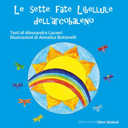 Le sette fate libellule dell'arcobaleno di Alessandra Lazzeri edito da Liberedizioni