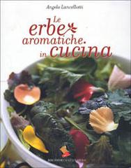 Le erbe aromatiche in cucina di Angelo Lancellotti edito da Bibliotheca Culinaria