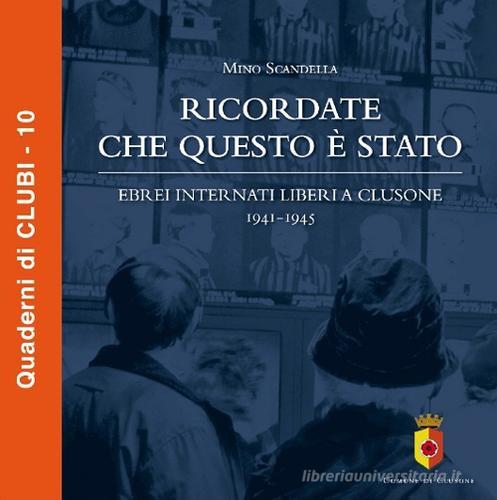 Ricordate che questo è stato. Ebrei internati liberi a Clusone 1941-1945 di Mino Scandella edito da Città di Clusone