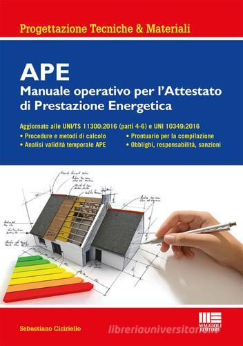 APE. Manuale operativo per l'attestato di prestazione energetica di Sebastiano Ciciriello edito da Maggioli Editore
