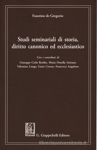 Studi seminariali di storia, diritto canonico ed ecclesiastico di Faustino De Gregorio edito da Giappichelli