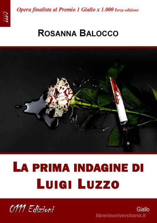 La prima indagine di Luigi Luzzo di Rosanna Balocco edito da 0111edizioni