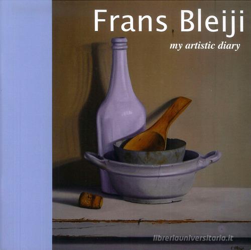 Frans Bleiji. My artistic diary. Ediz. inglese e italiana edito da Studio Byblos