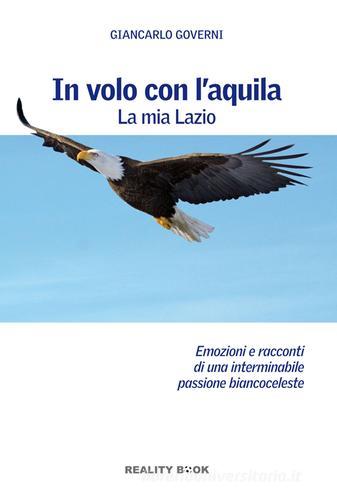 In volo con l'aquila. La mia Lazio di Giancarlo Governi edito da Reality Book