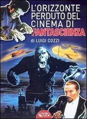 L' orizzonte perduto del cinema di fantascienza (1930-1939) vol.3 di Luigi Cozzi edito da Profondo Rosso