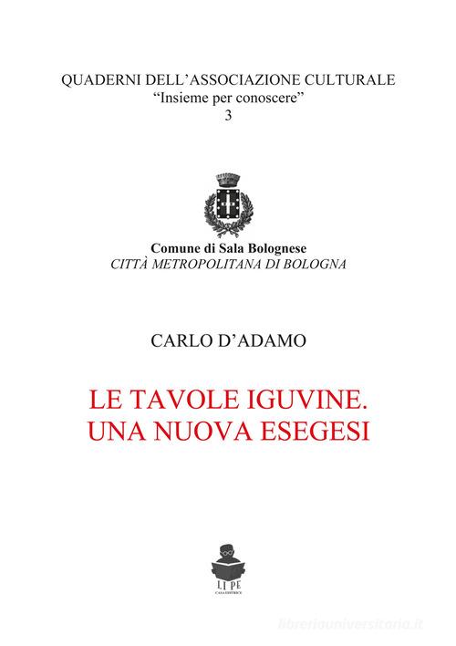 Le tavole iguvine una nuova esegesi (il ripieno dei zucchetti) di Carlo D'Adamo edito da Li.Pe Litografia Persicetana
