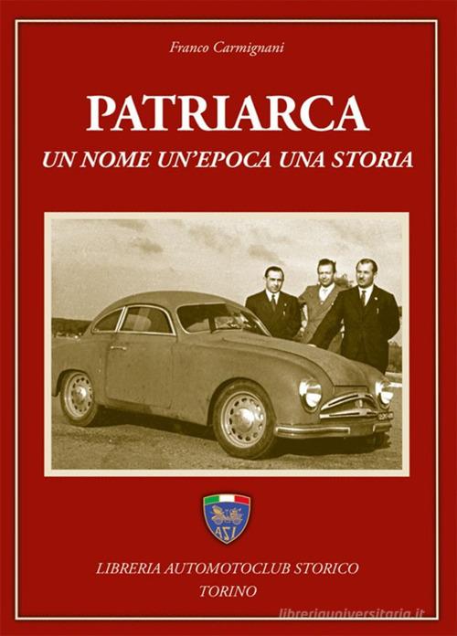Patriarca. Un nome, un'epoca, una storia di Franco Carmignani edito da Asi Service