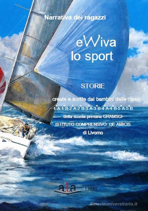 Ewiva lo sport di Alunni della scuola elementare Â«De edito da ALA Libri