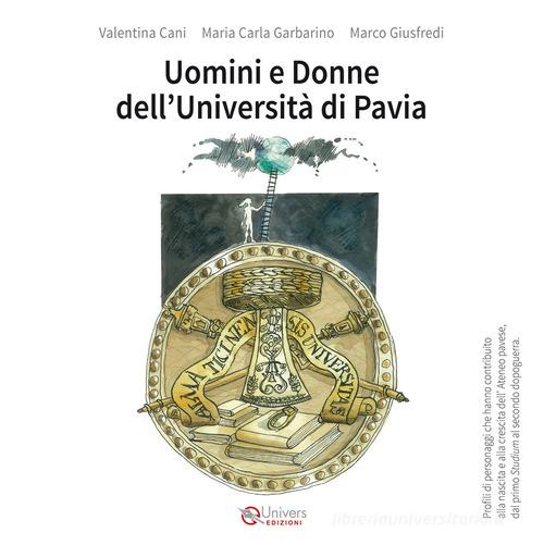 Uomini e donne dell'Università di Pavia di Valentina Cani, Maria Carla Garbarino edito da Univers Edizioni