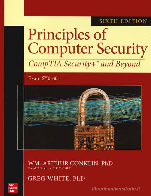 Principles of computer security: CompTIA security and Beyond. Exam SYO-601 di Arthur Conklin, Greg White edito da McGraw-Hill Education