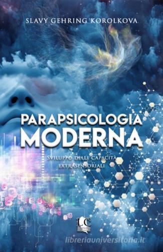 Parapsicologia moderna. Sviluppo delle capacità extrasensoriali di Slavy Gehring Korolkova edito da Lux-Co Éditions